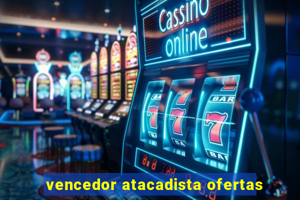 vencedor atacadista ofertas