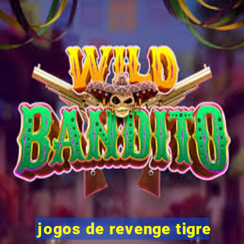 jogos de revenge tigre