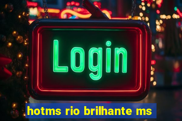 hotms rio brilhante ms