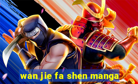 wan jie fa shen manga