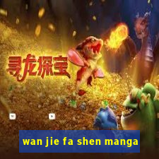 wan jie fa shen manga