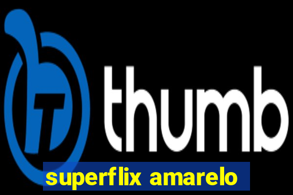 superflix amarelo