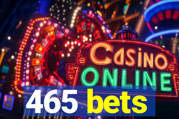 465 bets