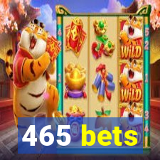 465 bets