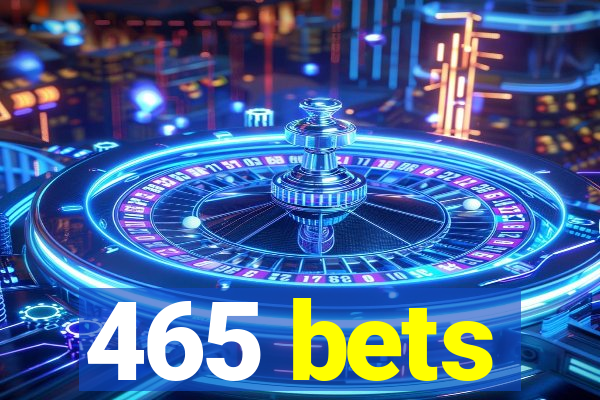 465 bets