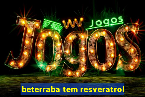 beterraba tem resveratrol