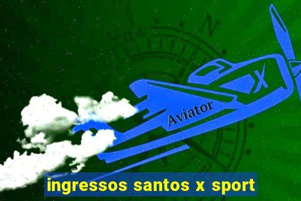 ingressos santos x sport