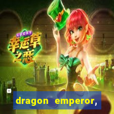 dragon emperor, martial god