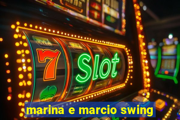 marina e marcio swing