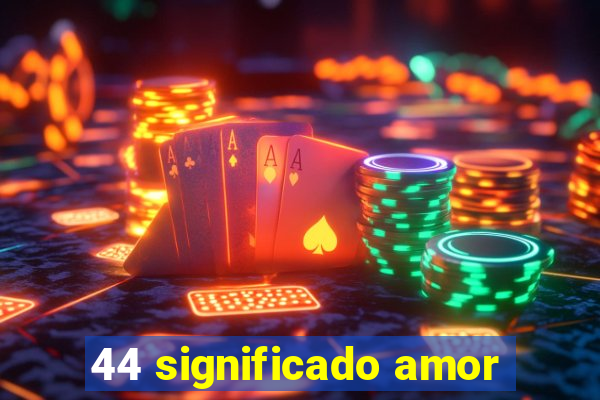 44 significado amor