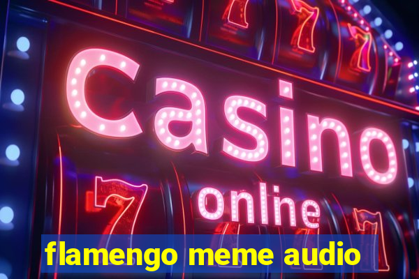 flamengo meme audio