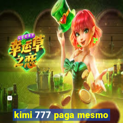 kimi 777 paga mesmo