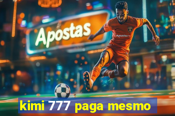 kimi 777 paga mesmo