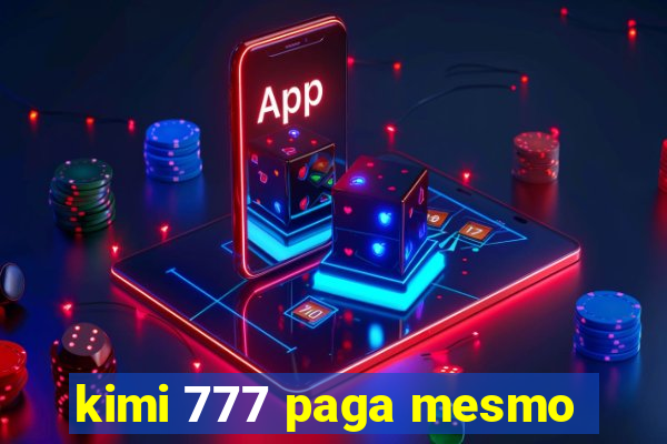 kimi 777 paga mesmo