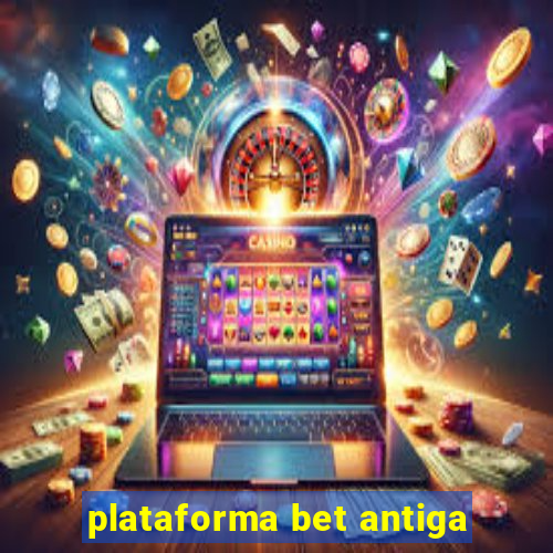 plataforma bet antiga