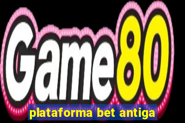 plataforma bet antiga