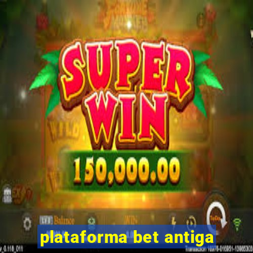 plataforma bet antiga