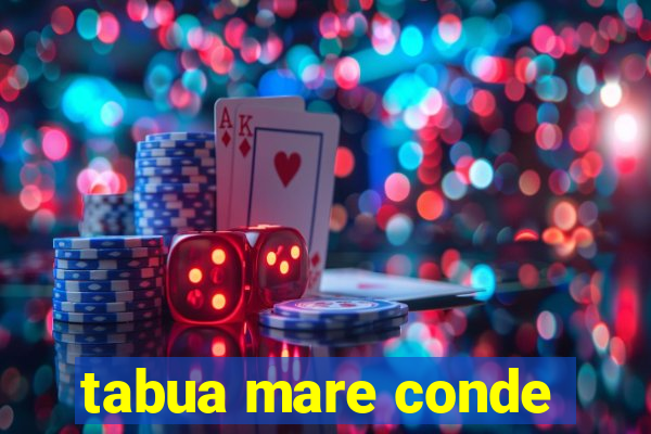 tabua mare conde