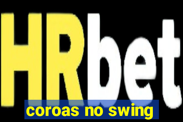 coroas no swing