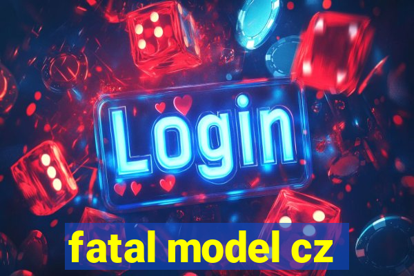 fatal model cz