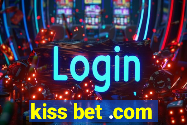 kiss bet .com