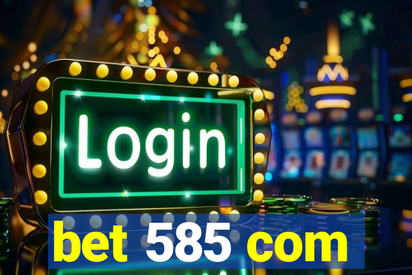 bet 585 com