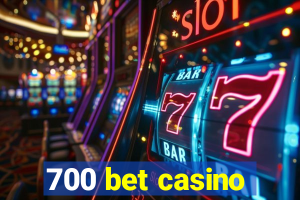 700 bet casino