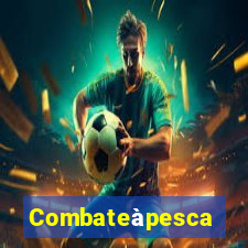 Combateàpesca