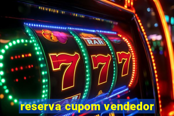 reserva cupom vendedor