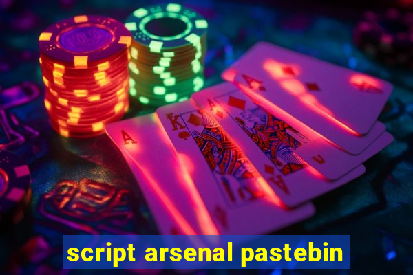 script arsenal pastebin