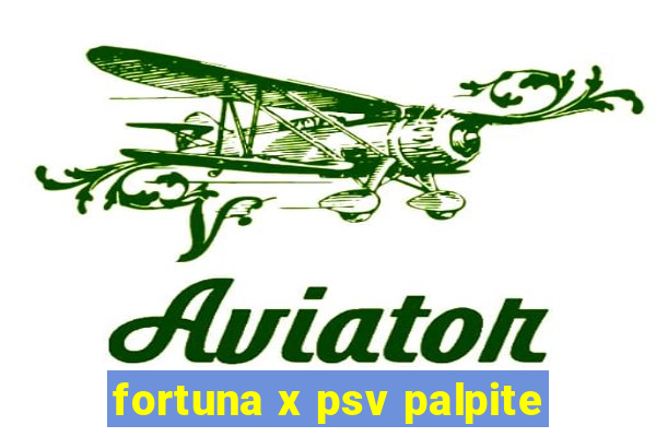 fortuna x psv palpite