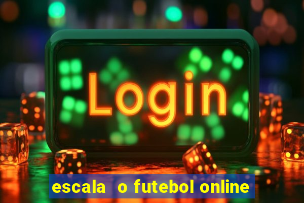 escala  o futebol online