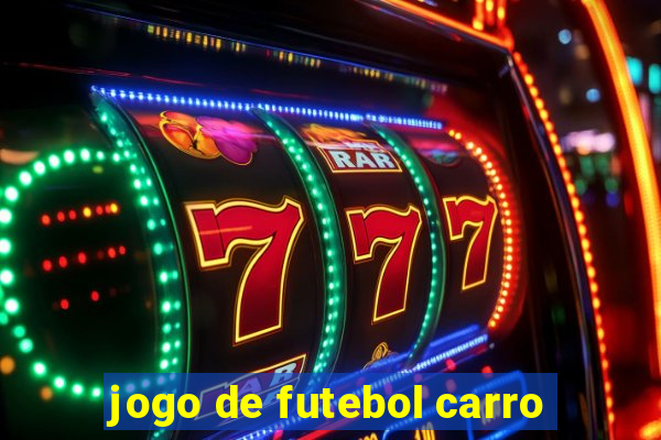 jogo de futebol carro