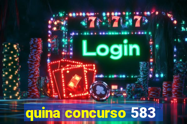 quina concurso 583