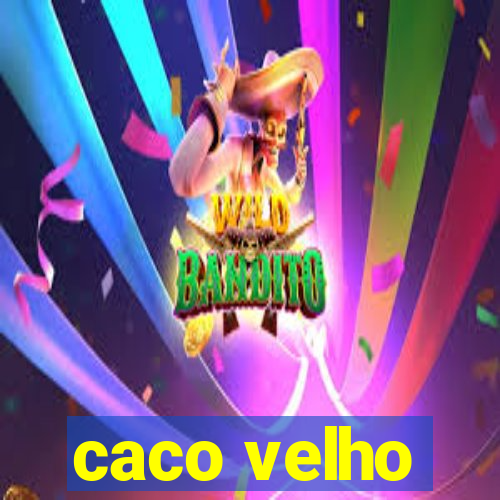 caco velho