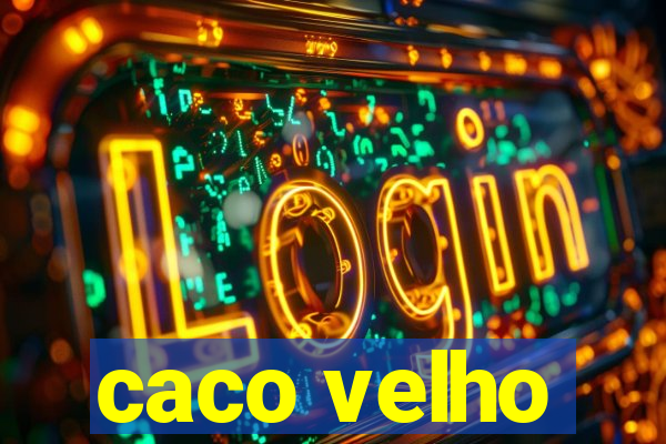 caco velho