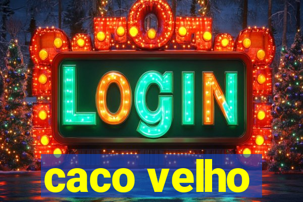 caco velho