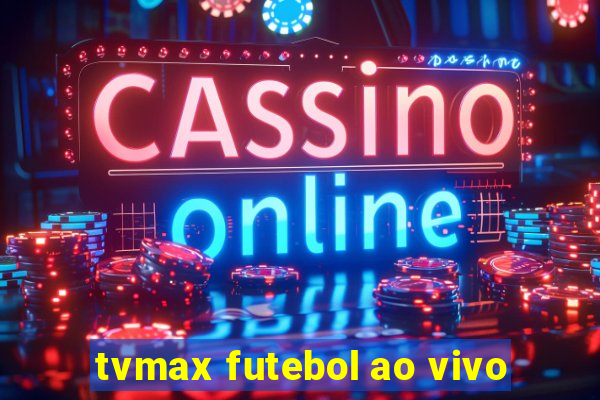 tvmax futebol ao vivo