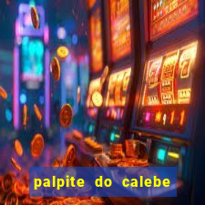 palpite do calebe para hoje