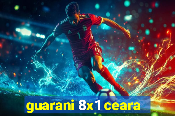 guarani 8x1 ceara