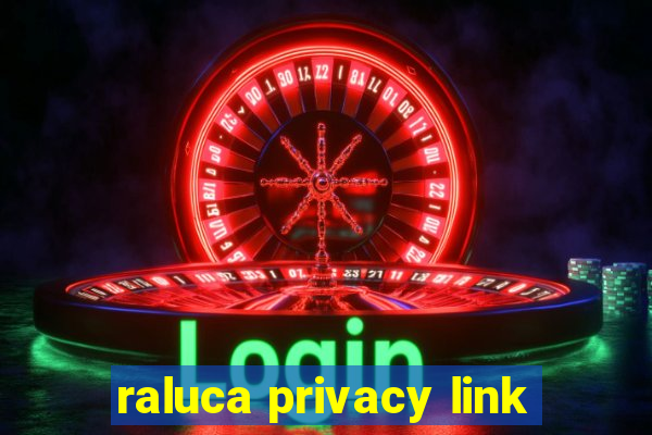 raluca privacy link