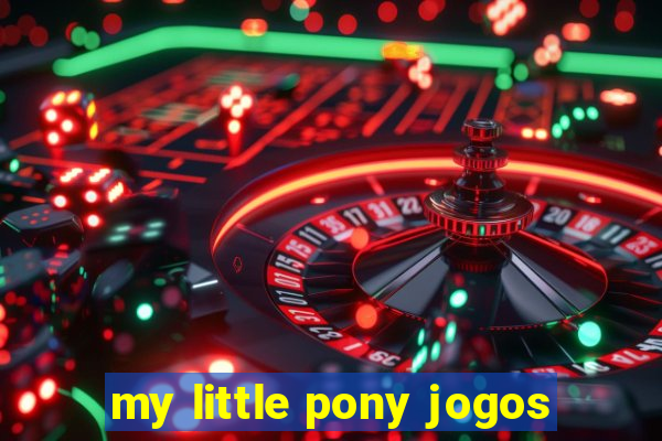 my little pony jogos