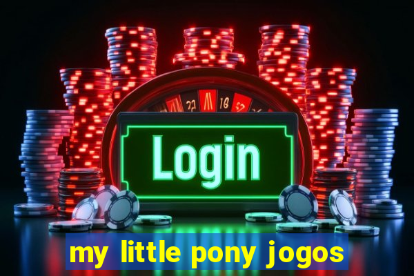 my little pony jogos