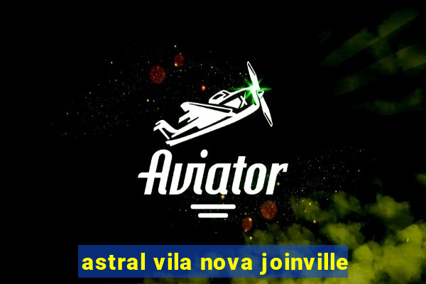 astral vila nova joinville