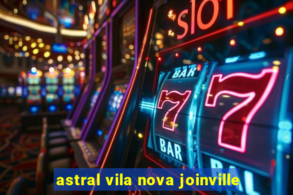 astral vila nova joinville