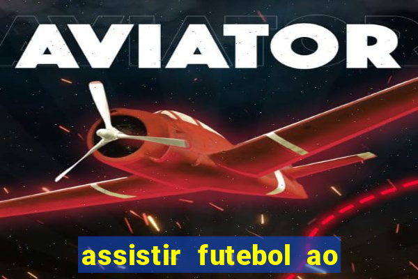 assistir futebol ao vivo multi multicanal