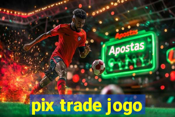 pix trade jogo