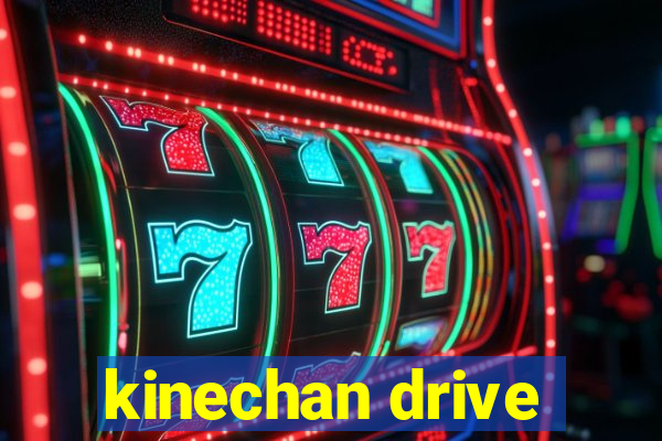 kinechan drive