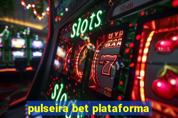 pulseira bet plataforma