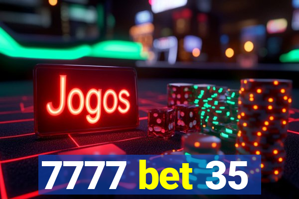 7777 bet 35